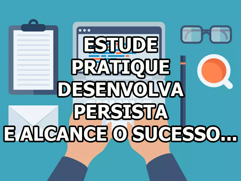 Estude, pratique, desenvolva e alcance o sucesso